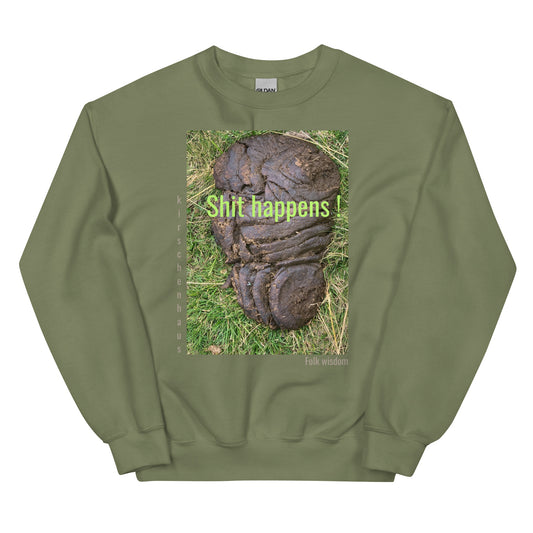 Shit happens ! Folk wisdom. Sweatshirt, unisex